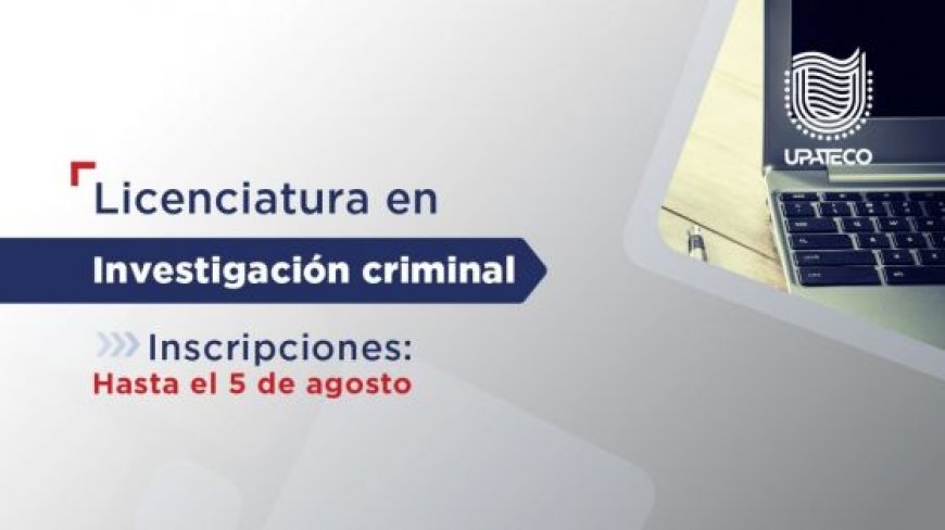 La UPATecO abrió las inscripciones para la Licenciatura de Investigación Criminal