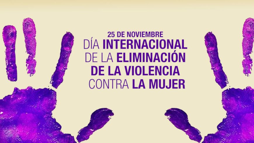 25 de Noviembre Día Internacional de la Eliminación de la Violencia contra las Mujeres