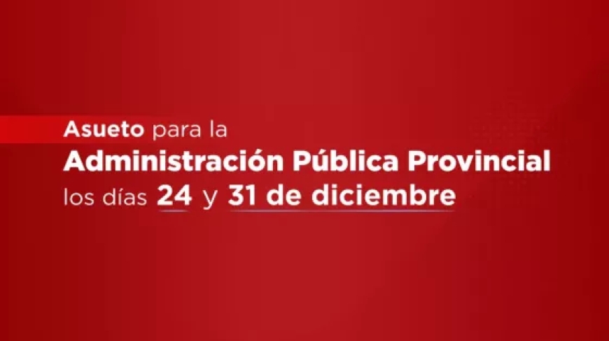 Asueto para la Administración Pública Provincial los días 24 y 31 de diciembre
